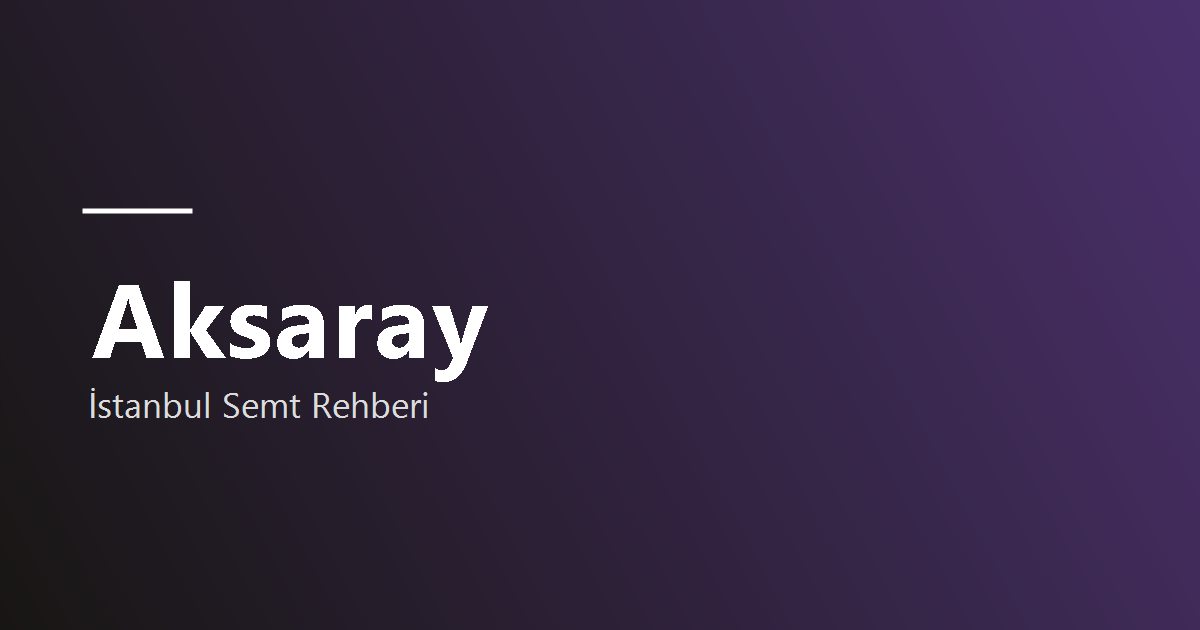 Aksaray semti rehber görseli