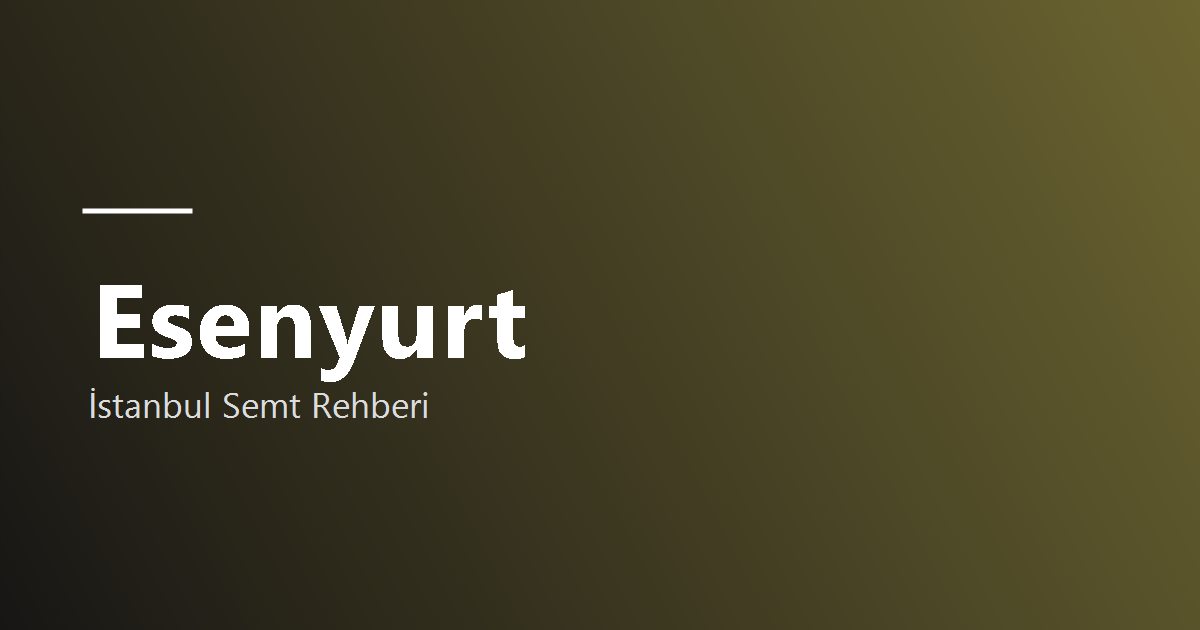 Esenyurt semti rehber görseli