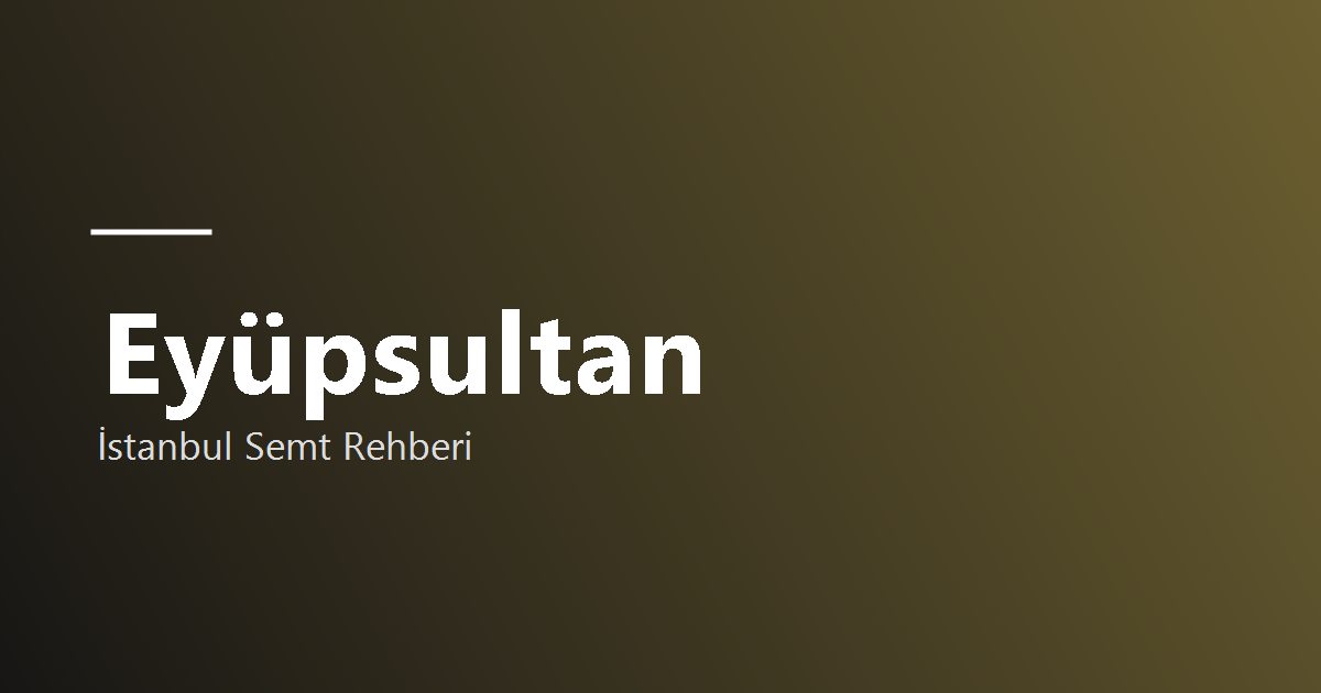 Eyüpsultan semti rehber görseli