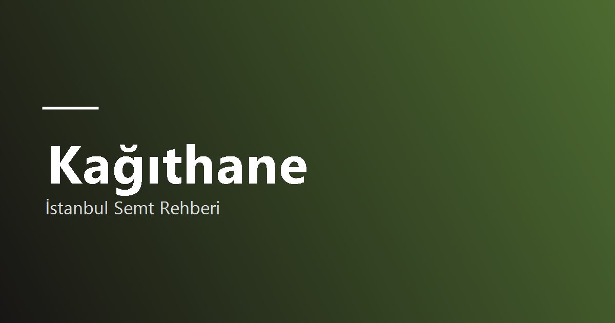 Kağıthane semti rehber görseli